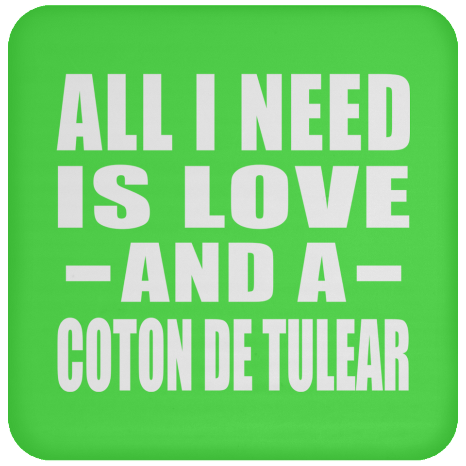 All I Need Is Love And A Coton De Tulear - Drink Coaster