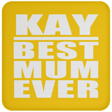 Kay Best Mum Ever - Drink Coaster