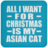 All I Want For Christmas Is My Asian Cat - Coaster