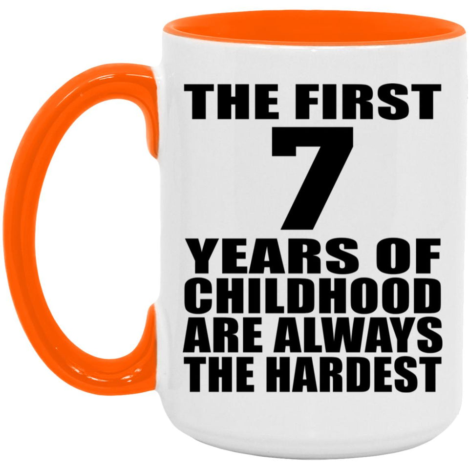7th Birthday First 7 Years of Childhood Are The Hardest - 15oz Accent Mug Orange