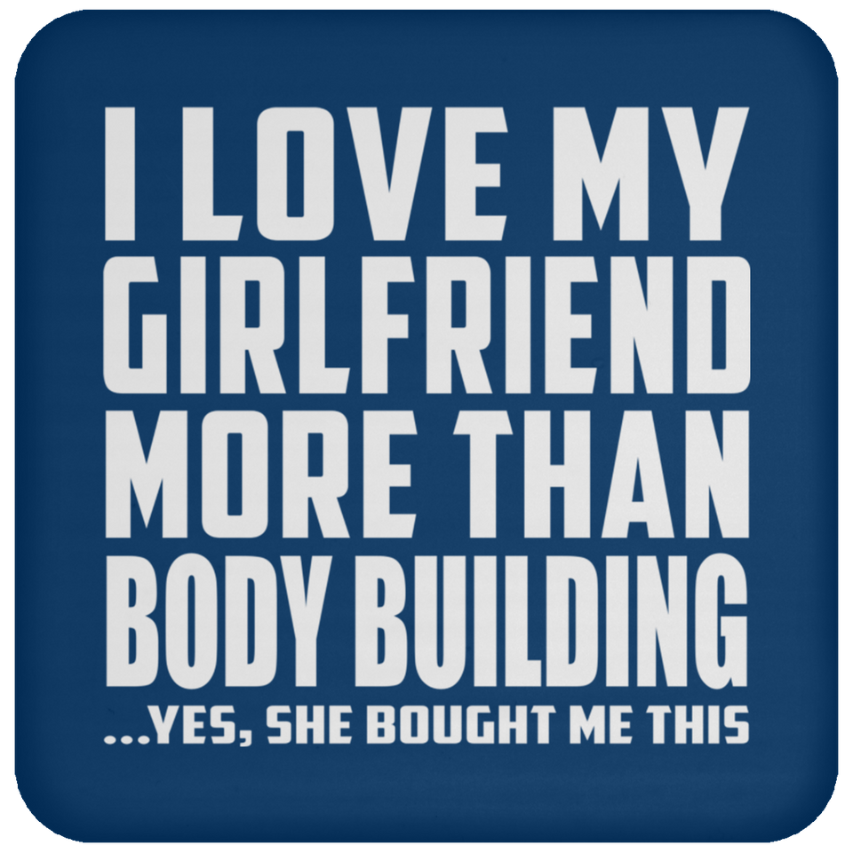 I Love My Girlfriend More Than Body Building - Drink Coaster