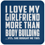 I Love My Girlfriend More Than Body Building - Drink Coaster
