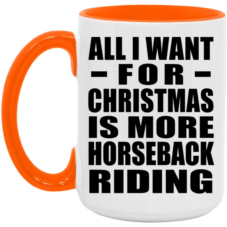 All I Want For Christmas Is More Horseback Riding - 15oz Accent Mug Orange