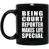 Being Court Reporter Makes Life Special - 11oz Coffee Mug Black