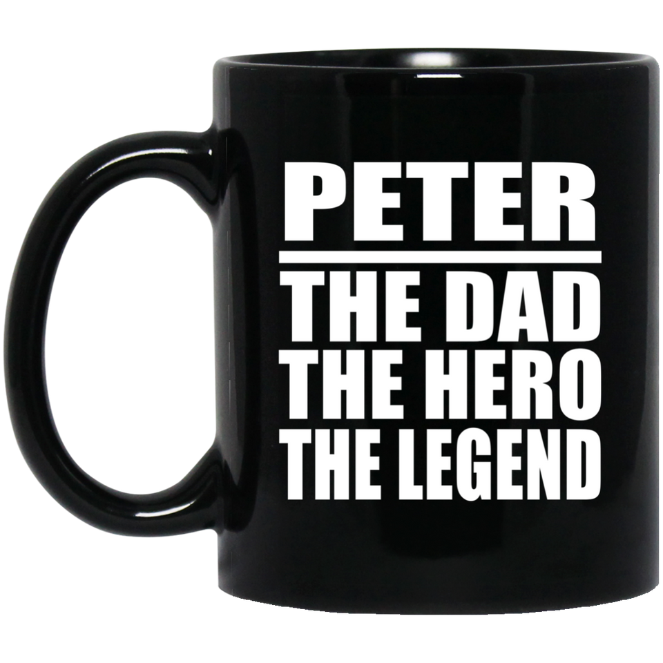 Peter The Dad The Hero The Legend - 11 Oz Coffee Mug Black
