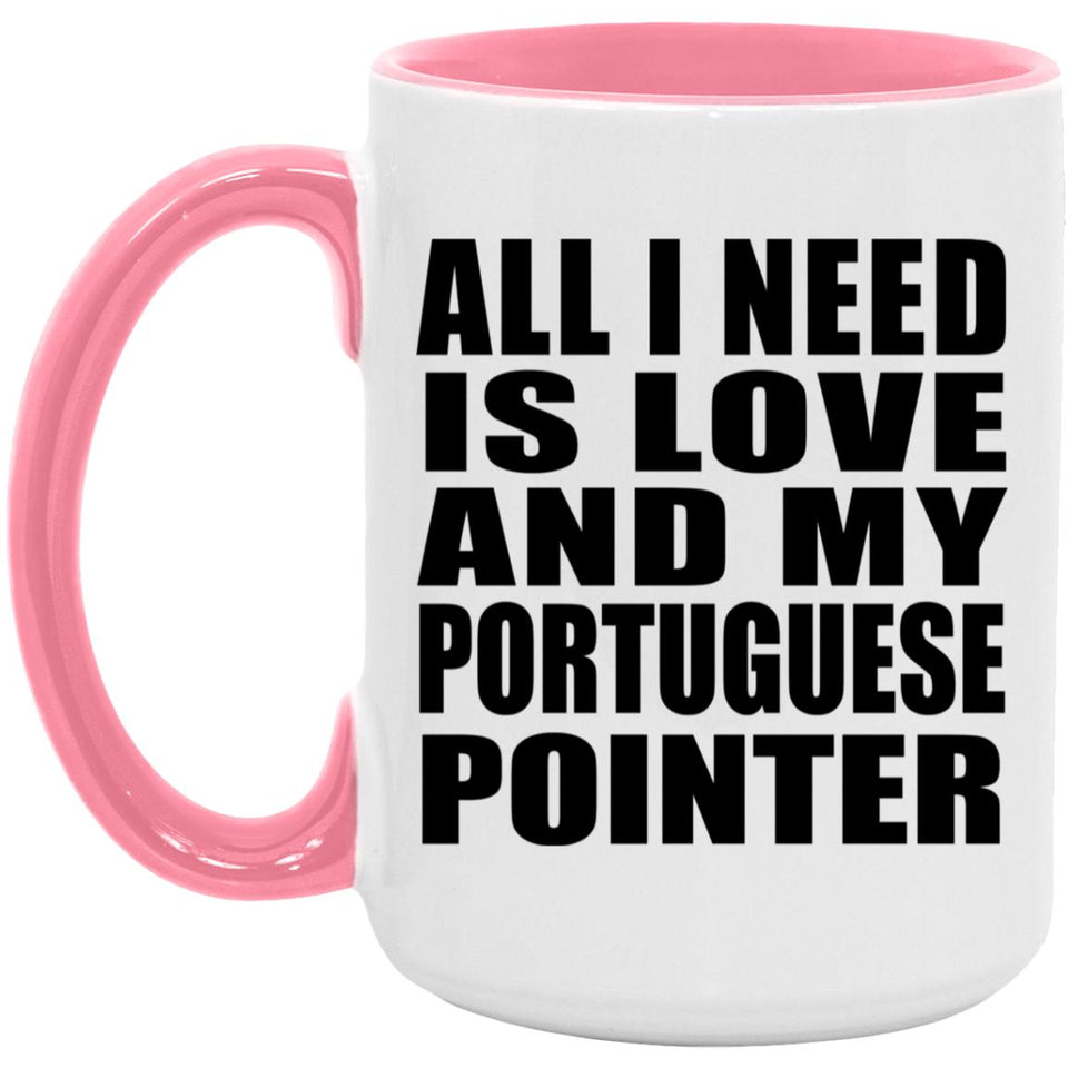 All I Need Is Love And My Portuguese Pointer - 15oz Accent Mug Pink