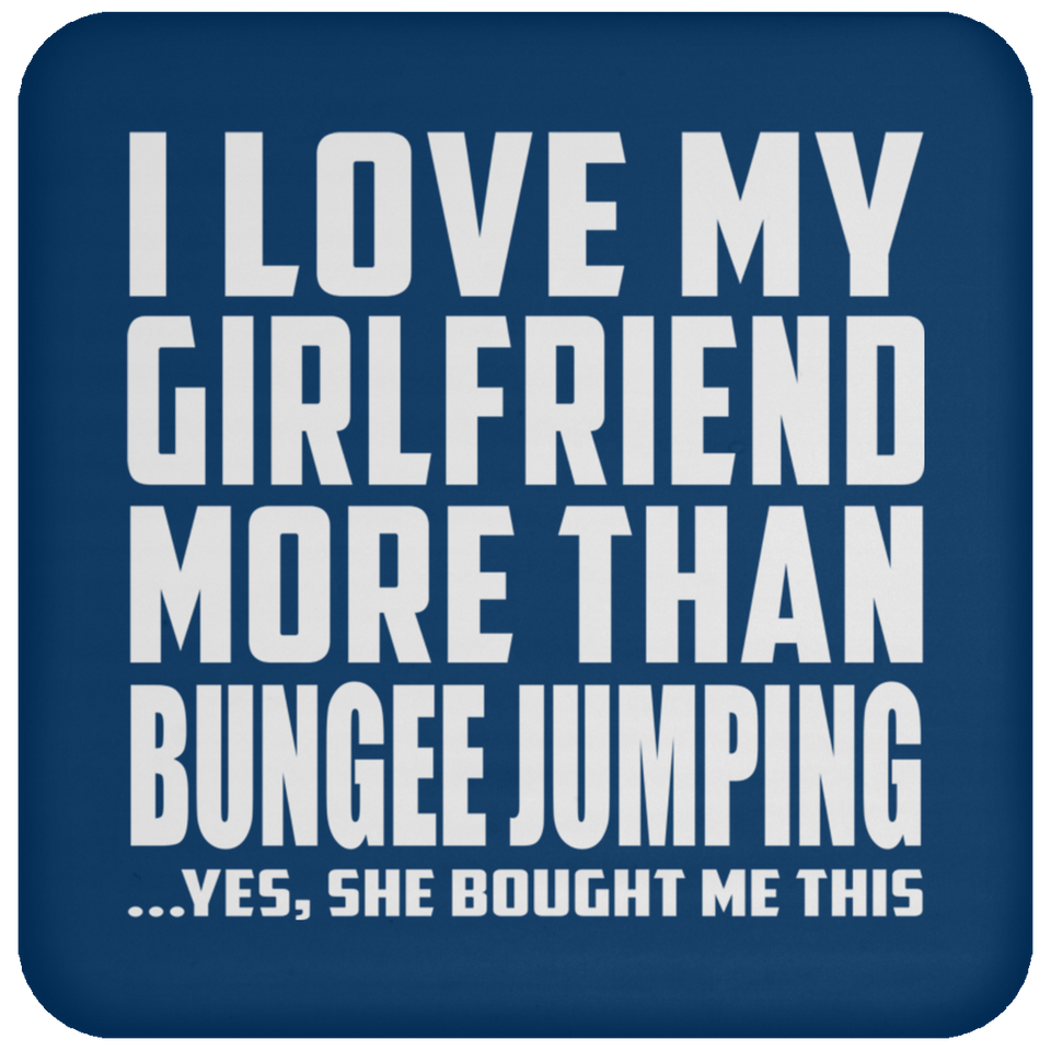 I Love My Girlfriend More Than Bungee Jumping - Drink Coaster