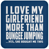 I Love My Girlfriend More Than Bungee Jumping - Drink Coaster