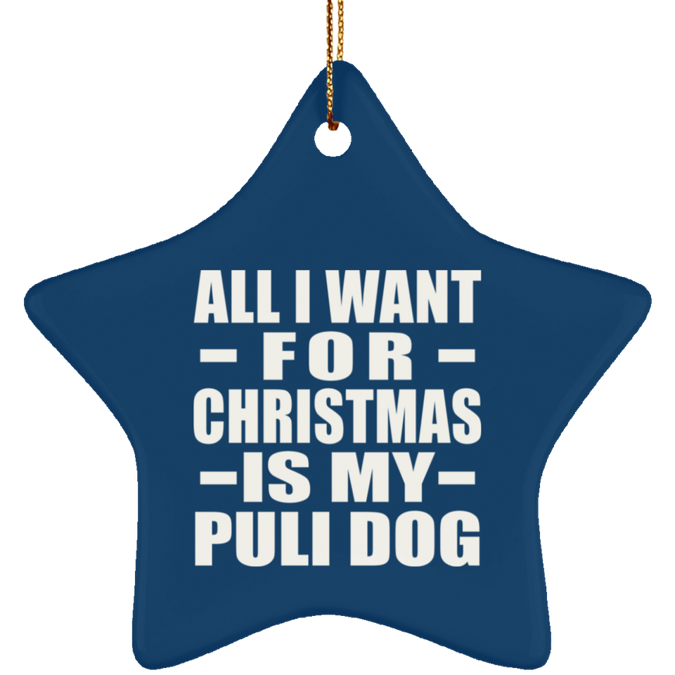 All I Want For Christmas Is My Puli Dog - Star Ornament