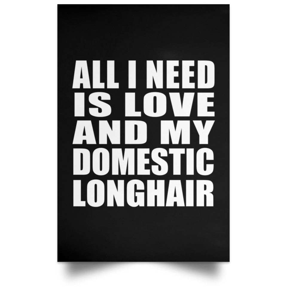 All I Need Is Love And My Domestic Longhair - Poster Portrait