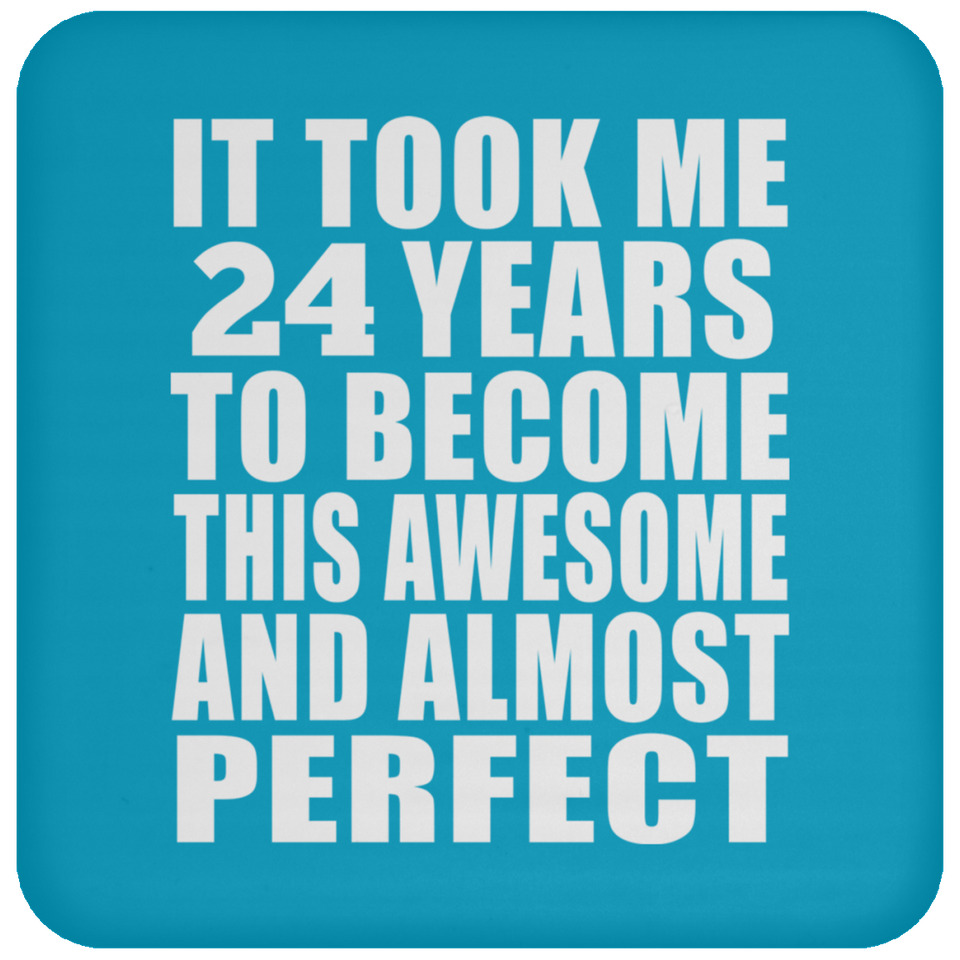 24th Birthday Took 24 Years To Become Awesome & Perfect - Drink Coaster