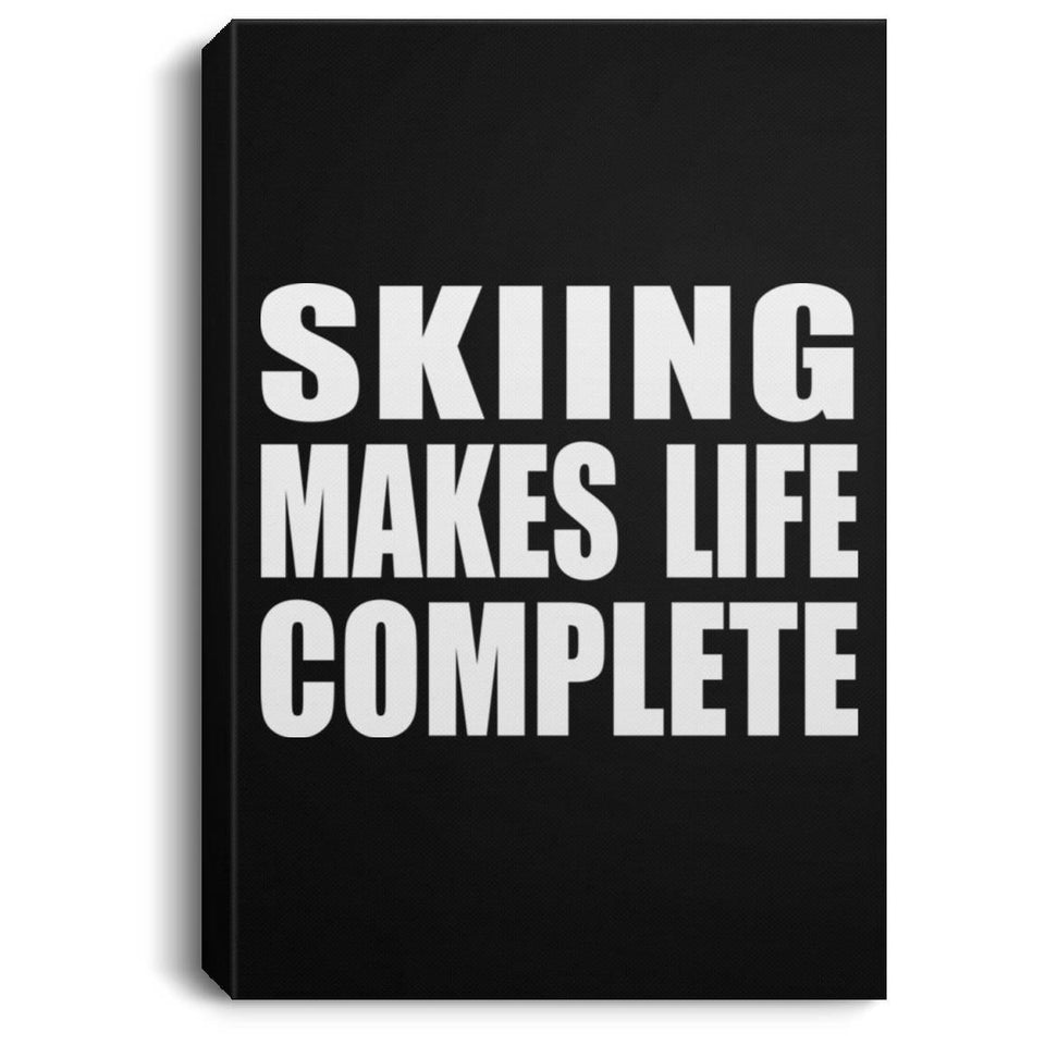 Skiing Makes Life Complete - Canvas Portrait