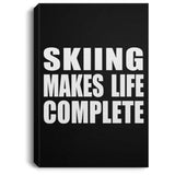 Skiing Makes Life Complete - Canvas Portrait