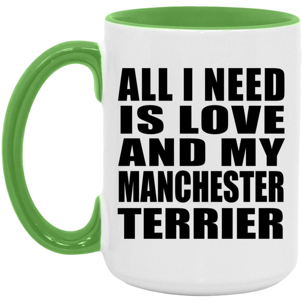 All I Need Is Love And My Manchester Terrier - 15oz Accent Mug Green