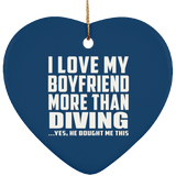 I Love My Boyfriend More Than Diving - Heart Ornament