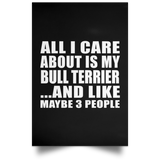 All I Care About Is My Bull Terrier - Poster Portrait