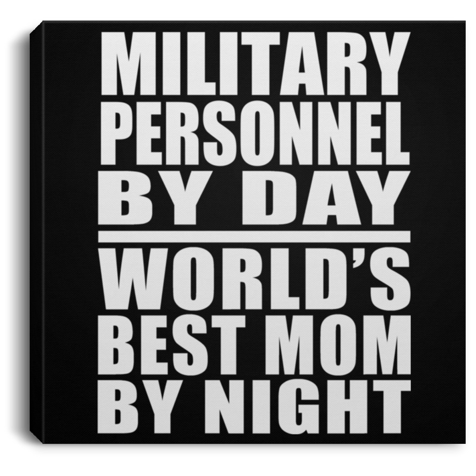 Military Personnel By Day World's Best Mom By Night - Canvas Square