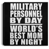 Military Personnel By Day World's Best Mom By Night - Canvas Square