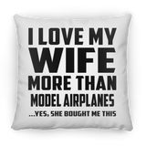I Love My Wife More Than Model Airplanes - Throw Pillow