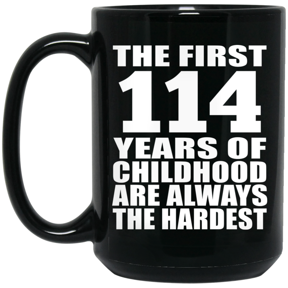 114th Birthday First 114 Years of Childhood Are The Hardest - 15oz Coffee Mug Black