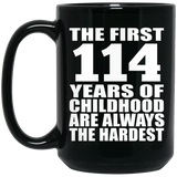 114th Birthday First 114 Years of Childhood Are The Hardest - 15oz Coffee Mug Black