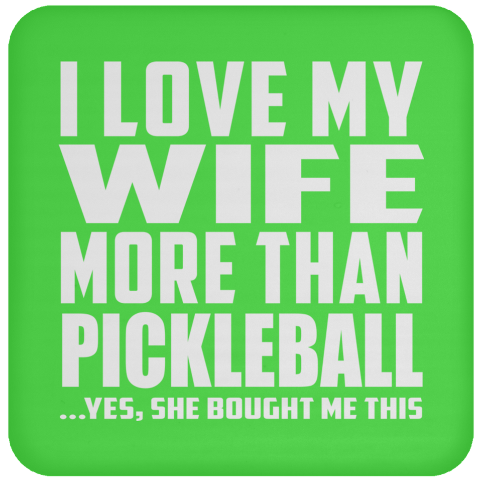 I Love My Wife More Than Pickleball - Drink Coaster