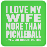 I Love My Wife More Than Pickleball - Drink Coaster