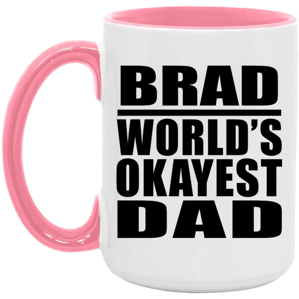 Brad World's Okayest Dad - 15oz Accent Mug Pink