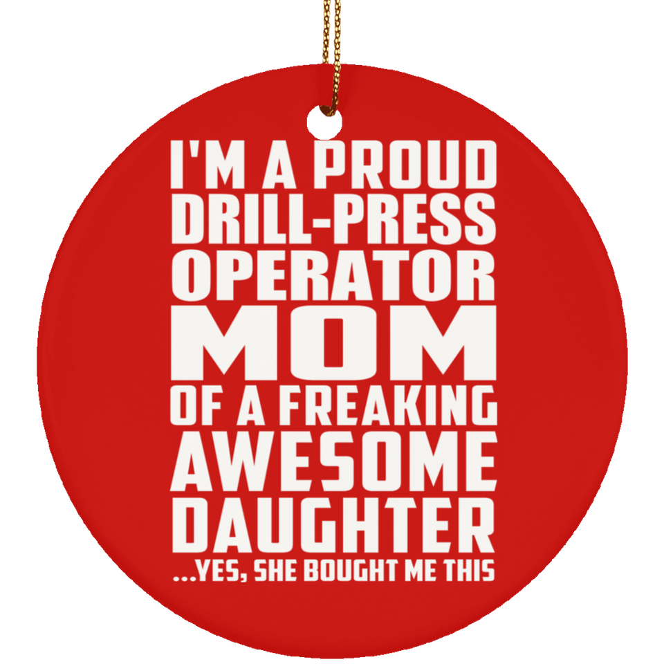 Proud Drill-Press Operator Mom Of Awesome Daughter - Circle Ornament