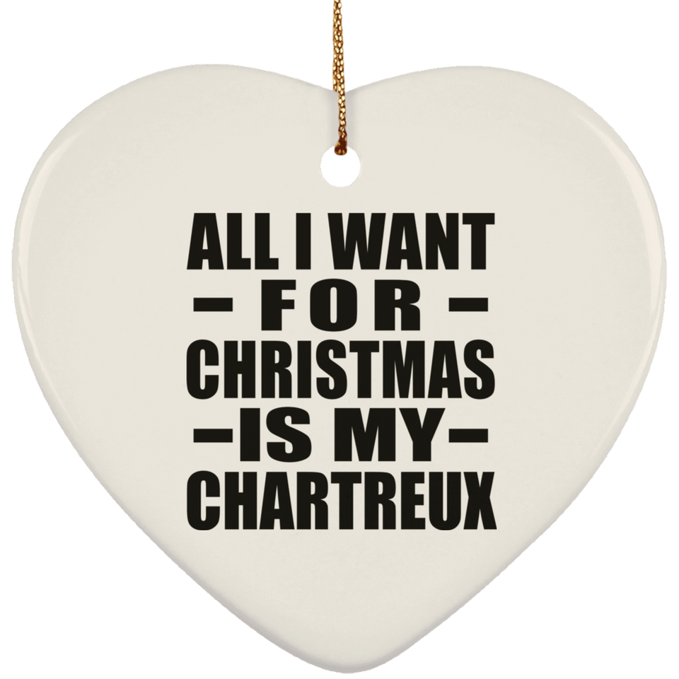 All I Want For Christmas Is My Chartreux - Heart Ornament
