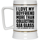 I Love My Boyfriend More Than Collecting Sea Glass - Beer Stein