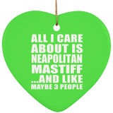 All I Care About Is Neapolitan Mastiff - Heart Ornament