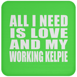 All I Need Is Love And My Working Kelpie - Drink Coaster