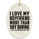 I Love My Boyfriend More Than Sky Diving - Oval Ornament