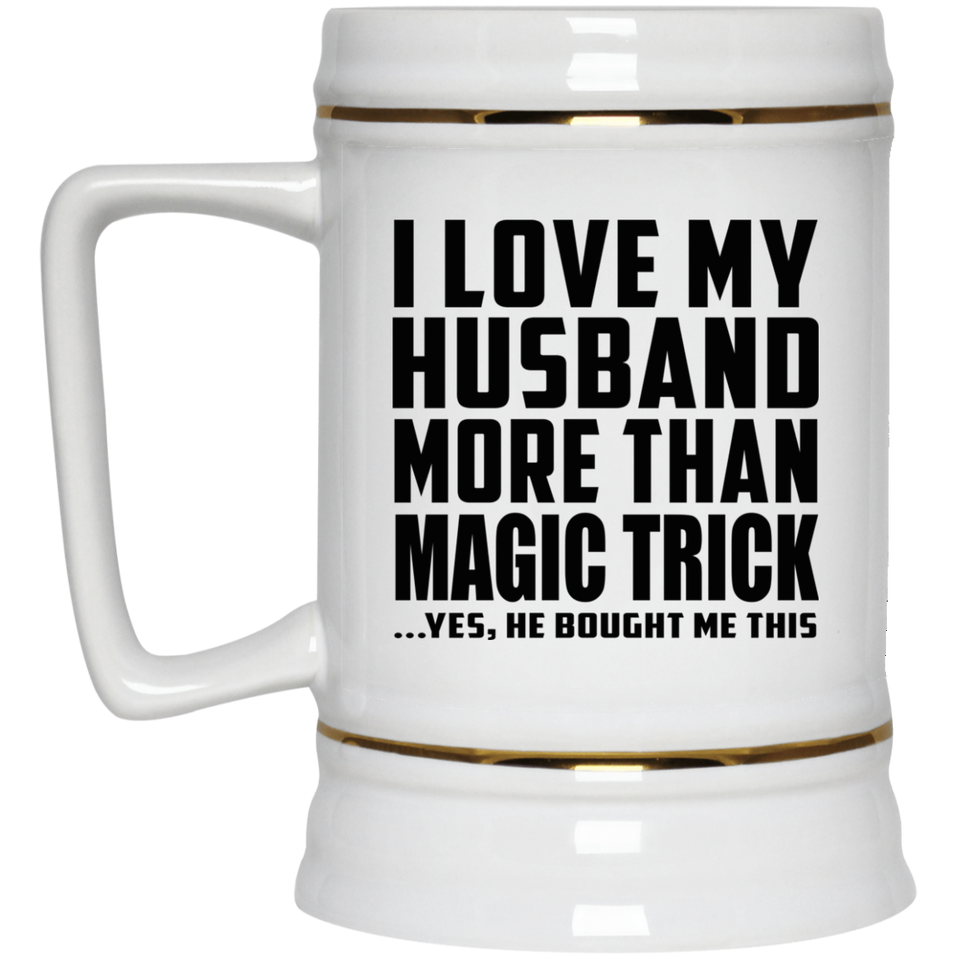 I Love My Husband More Than Magic Trick - Beer Stein