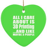 All I Care About Is 3D Printing - Heart Ornament