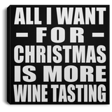 All I Want For Christmas Is More Wine Tasting - Canvas Square