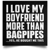 I Love My Boyfriend More Than Bagpipes - Poster Square