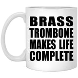 Brass Trombone Makes Life Complete - 11oz Coffee Mug