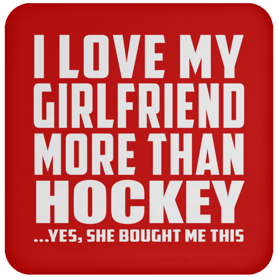 I Love My Girlfriend More Than Hockey - Drink Coaster