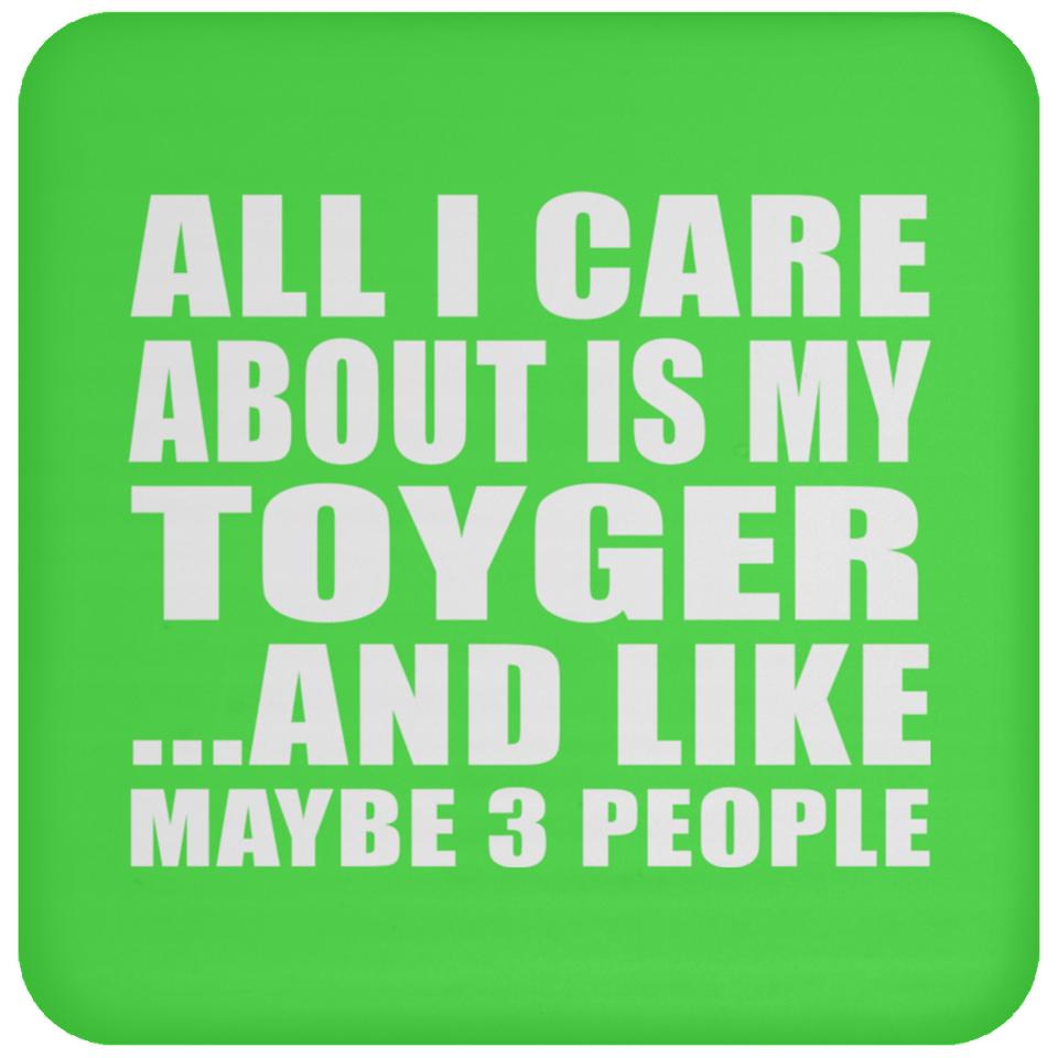 All I Care About Is My Toyger - Drink Coaster