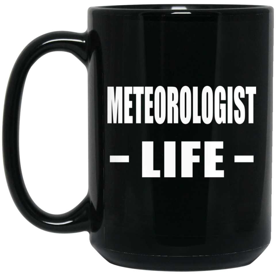 Meteorologist Life - 15oz Coffee Mug Black