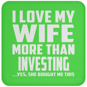 I Love My Wife More Than Investing - Drink Coaster