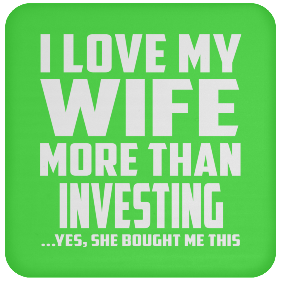 I Love My Wife More Than Investing - Drink Coaster