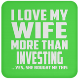 I Love My Wife More Than Investing - Drink Coaster