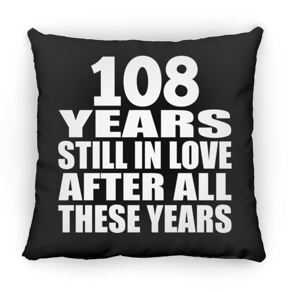 108th Anniversary 108 Years Still In Love After These Years - Throw Pillow Black