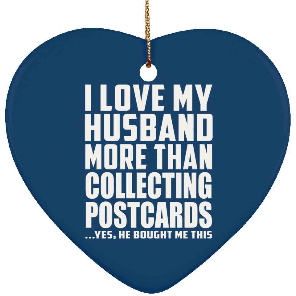 I Love My Husband More Than Collecting Postcards - Heart Ornament