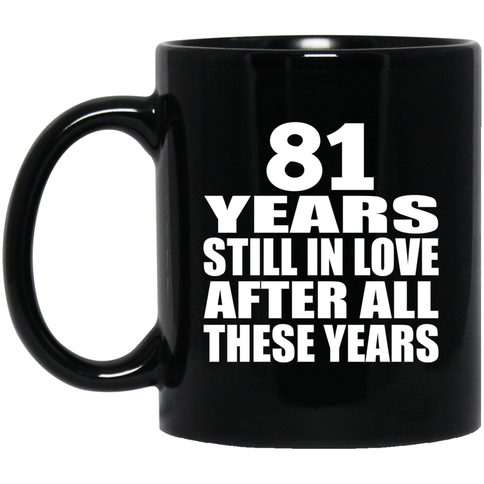 81st Anniversary 81 Years Still In Love After These Years - 11oz Coffee Mug Black
