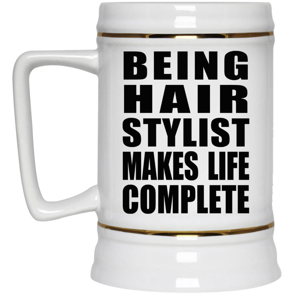 Being Hair Stylist Makes Life Complete - Beer Stein