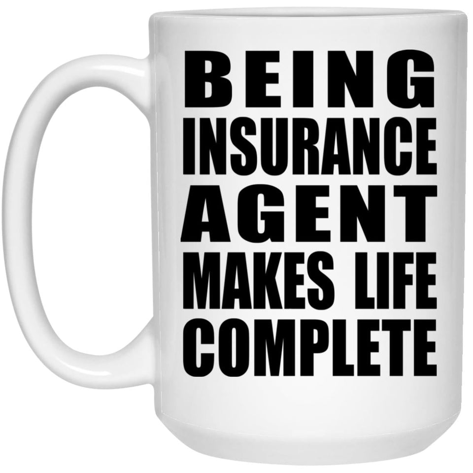 Being Insurance Agent Makes Life Complete - 15oz Coffee Mug